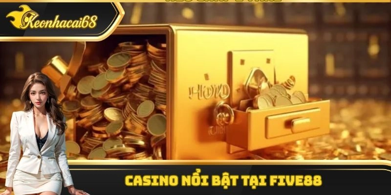 Casino nổi bật tại Five88