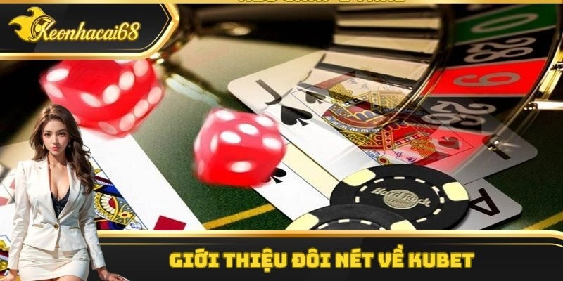 Giới thiệu đôi nét về Kubet
