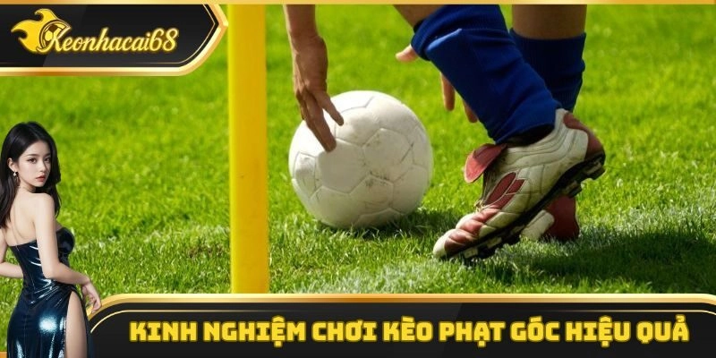 Kinh nghiệm chơi kèo phạt góc hiệu quả nhất từ các cao thủ